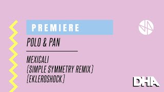 Premiere Polo amp Pan  Mexicali Simple Symmetry Remix Ekleroshock [upl. by Lissie690]