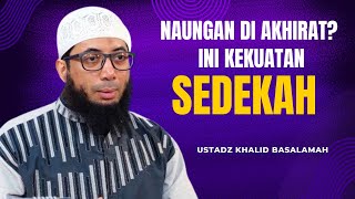 Naungan Di Akhirat  Ini Kekuatan Sedekah  Ustadz Khalid Basalamah [upl. by Siravrat]