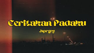 CERITAKKAN PADAKU  JSPRGRY LYRICS [upl. by Llenaej]