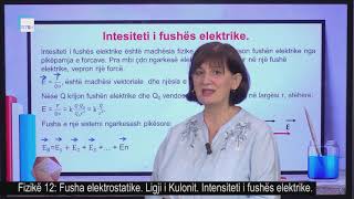 Fizikë 12  Fusha elektrostatike Ligji i Kulonit Intensiteti i fushës elektrike [upl. by Ecikram]