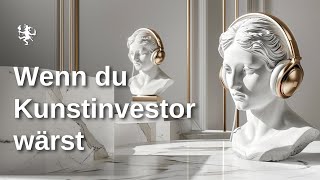 Wenn du Kunstinvestor wärst ✦ EP305 Kunst verkaufen Podcast [upl. by Eeimaj356]