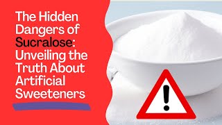 The Hidden Dangers of Sucralose Unveiling the Truth About Artificial Sweeteners  Dr Bash [upl. by Miarfe262]