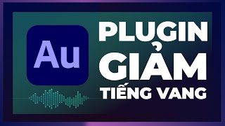 GIẢM TIẾNG VANG VỚI PLUGIN NÀY TRONG ADOBE AUDITION [upl. by Oeramed371]