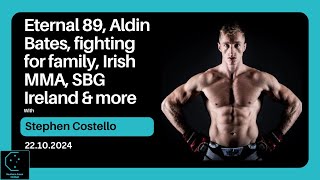 Stephen Costello  Eternal 89 Aldin Bates fighting for family Irish MMA SBG Ireland amp more [upl. by Nino]