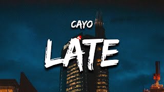 Cayo  Late Lyrics its too late for this but its not late for him [upl. by Nylyoj551]