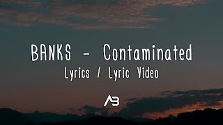 BANKS  Contaminated Lyrics  Lyric Video [upl. by Leila750]