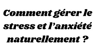 Comment gérer le stress et l’anxiété naturellement [upl. by Ajam]