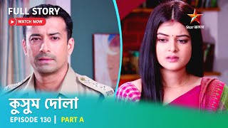 Full Story  Kusum Dola  Episode 130  Part A [upl. by Anim]