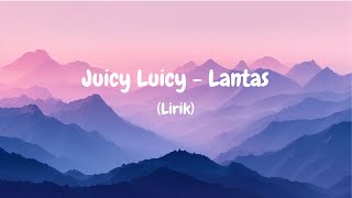 Lantas  Juicy Luicy lirik [upl. by Warder]