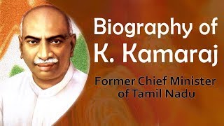 Biography of K Kamaraj Former CM of Tamil Nadu Bharat Ratna awardee amp Kingmaker in Indian Politics [upl. by Nnylrac]