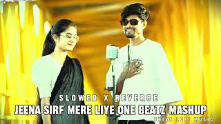 Jeena Sirf Mere Liye One Beatz Mashup Slowed Reverbe Lofi Remix music [upl. by Amor945]