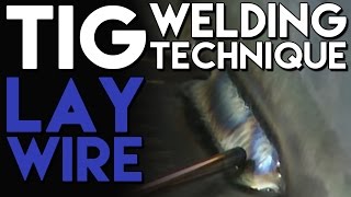 TIG Welding Technique Lay Wire Tips and Tricks [upl. by Shayla]