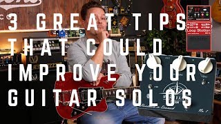 3 Great Tips That Could Improve Your Guitar Solos [upl. by Enomor]