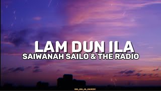 LAM DUN ILA  THE RADIO amp SAIWANAH SAILO [upl. by Kcirad829]