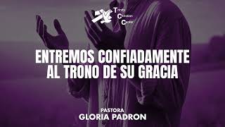 Entremos Confiadamente al Trono de su Gracia  Pastora Gloria Padron [upl. by Etnuahs77]