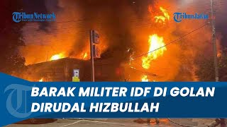 MERAH MEMBARA Barak Militer IDF di Golan Meledak seusai Dihantam 10 Rudal Milik Hizbullah [upl. by Eli695]