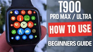 T900 Pro Max Ultra Smartwatch  How to Use Complete Beginners User Guide [upl. by Rad]