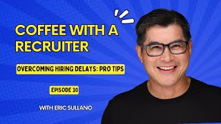 Coffee with a Recruiter  Overcoming Hiring Delays Pro Tips  Episode 30 [upl. by Ortrud289]