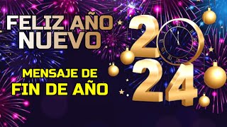 ¡Feliz Año Nuevo 2024 Mensaje de FIN DE AÑO 2023 [upl. by Katt897]