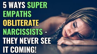 5 Ways Super Empaths Obliterate Narcissists  They Never See It Coming  NPD  Healing  Empaths [upl. by Morley919]