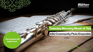 ASU Community Flute Ensemble  Tuesday Morning Music amp Tea copresented with ASU School of Music [upl. by Eruot]