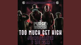 TOO MUCH GET HIGH [upl. by Mordy]