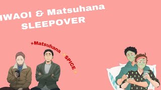 Iwaoi amp Matsuhana Sleepover [upl. by Esor]