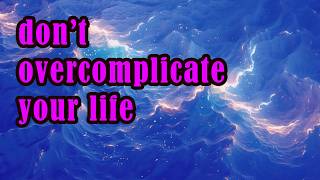 dont overcomplicate your life [upl. by Esaele]