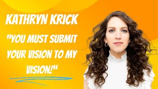 Kathryn Krick Says You Must Submit To Her Vision [upl. by Juliano]