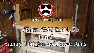 Gatton CNC Build  Part 5  Linear Rails and Gantry Uprights [upl. by Giule]