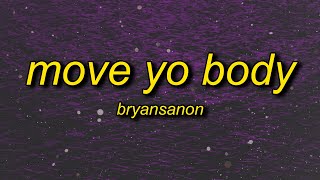 Bryansanon  MOVE YO BODY sped up Lyrics [upl. by Tullius]