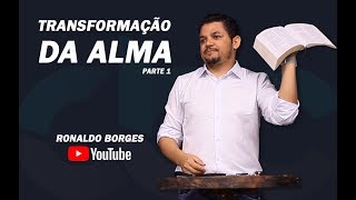 RONALDO BORGES  Transformação da Alma  Parte 1 [upl. by Gnagflow]