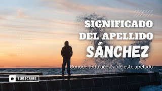 Significado Del Apellido Sánchez [upl. by Anahsat]