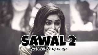 Sawal 2  Sangram Hanjra  full Slowed amp Reverb  Song  jasi bros  sad song [upl. by Lemhar]