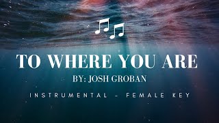 TO WHERE YOU ARE Female Key Josh Groban [upl. by Ummersen64]