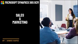 04  Microsoft Dynamics 365 SCM  Sales and marketing module [upl. by Strenta]