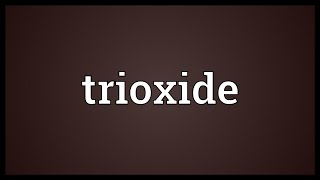 Trioxide Meaning [upl. by White]