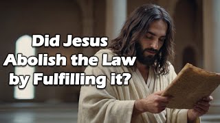 Did Jesus Abolish the Law by Fulfilling it [upl. by Krissy]