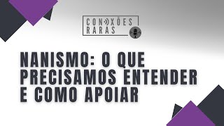 Conexões Raras  Nanismo O Que Precisamos Entender e Como Apoiar [upl. by Shimkus]