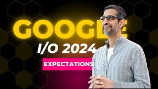 Google IO 2024 What To Expect [upl. by Larianna]