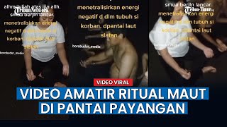 Video Amatir Ritual Maut di Pantai Payangan Peserta Duduk di Tepi Pantai Sambil Buka Baju [upl. by Suoicul]