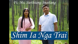 SHIM IA NGA TRAI Ft Surthiang Snaitang [upl. by Ardnaik]