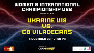 WICU22  GAME 14  P28  UKRAINE U18 Vs CB VILADECANS  FIELD 2  0100 PM [upl. by Ayisan]