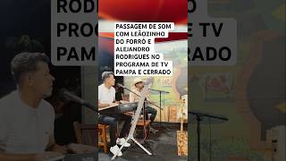 Passagem de som com Leãozinho do forró e Alejandro rodrigues no programa de tv Pampa e cerrado [upl. by Einahpetse]