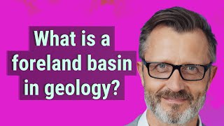 What is a foreland basin in geology [upl. by Sibylla864]