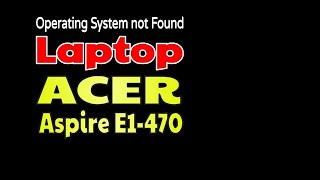 Operating System Not Found acer notfound operatingsystemnotfound aspireE1470 systemnotfound [upl. by Evelina]