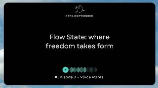 Voicenotes  E013 Flow state  where freedom takes form [upl. by Neile]