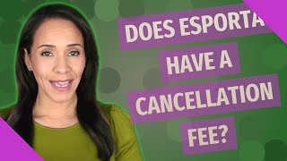 Does esporta have a cancellation fee [upl. by Malissia]