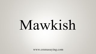 How To Say Mawkish [upl. by Cairns736]