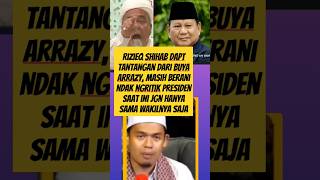 Rizieq shihab dapt tantangan buya arrazy mash berani ndak ngritik presiden jgn hanya sam wakilnya [upl. by Arnold]